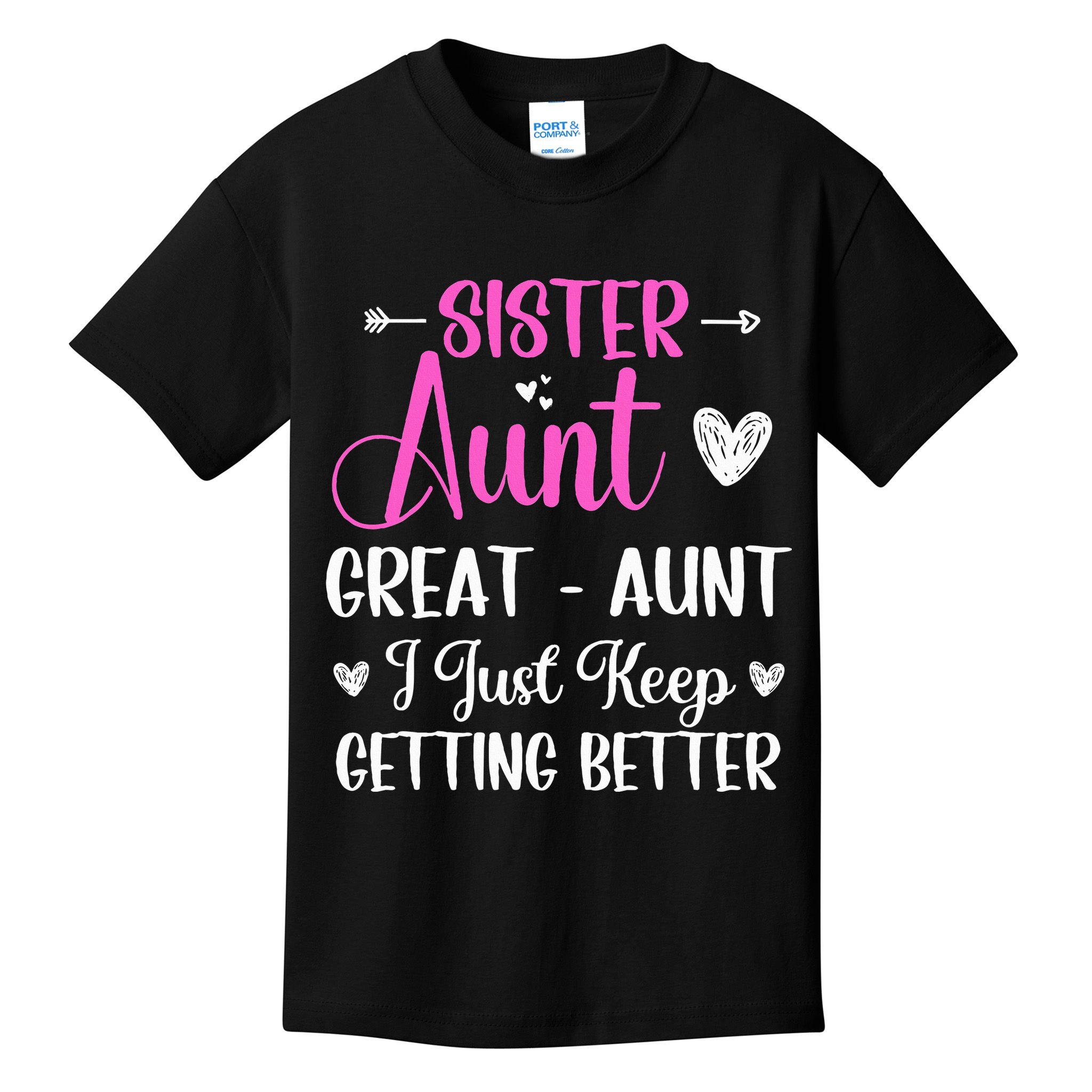 Sister aunt great aunt i just keep getting better new auntie Kids T-Shirt