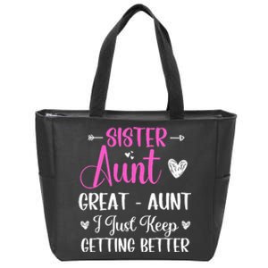 Sister aunt great aunt i just keep getting better new auntie Zip Tote Bag