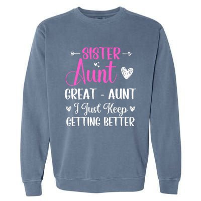 Sister aunt great aunt i just keep getting better new auntie Garment-Dyed Sweatshirt