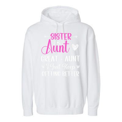 Sister aunt great aunt i just keep getting better new auntie Garment-Dyed Fleece Hoodie