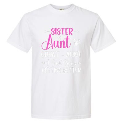 Sister aunt great aunt i just keep getting better new auntie Garment-Dyed Heavyweight T-Shirt