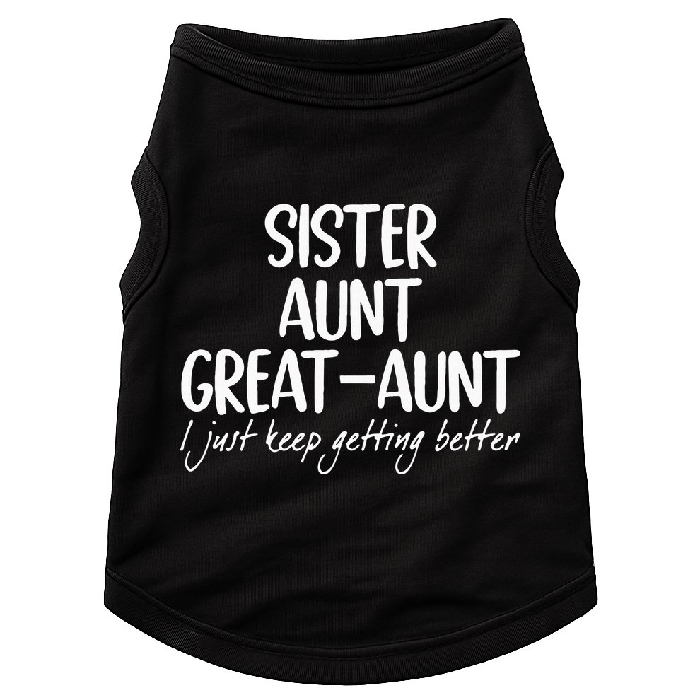 sister aunt greataunt i just keep getting better Doggie Tank