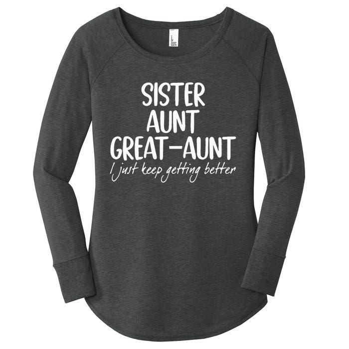 sister aunt greataunt i just keep getting better Women's Perfect Tri Tunic Long Sleeve Shirt