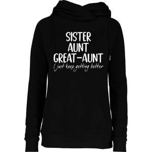 sister aunt greataunt i just keep getting better Womens Funnel Neck Pullover Hood