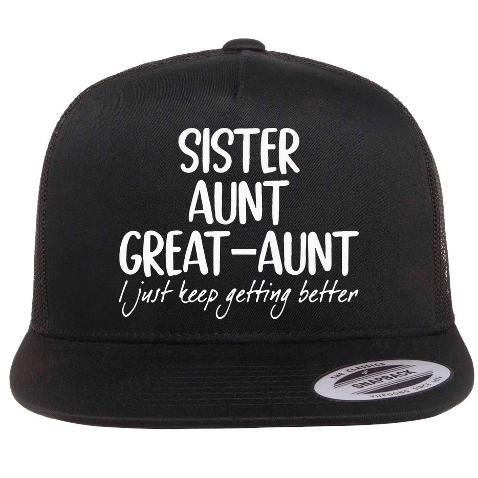 sister aunt greataunt i just keep getting better Flat Bill Trucker Hat