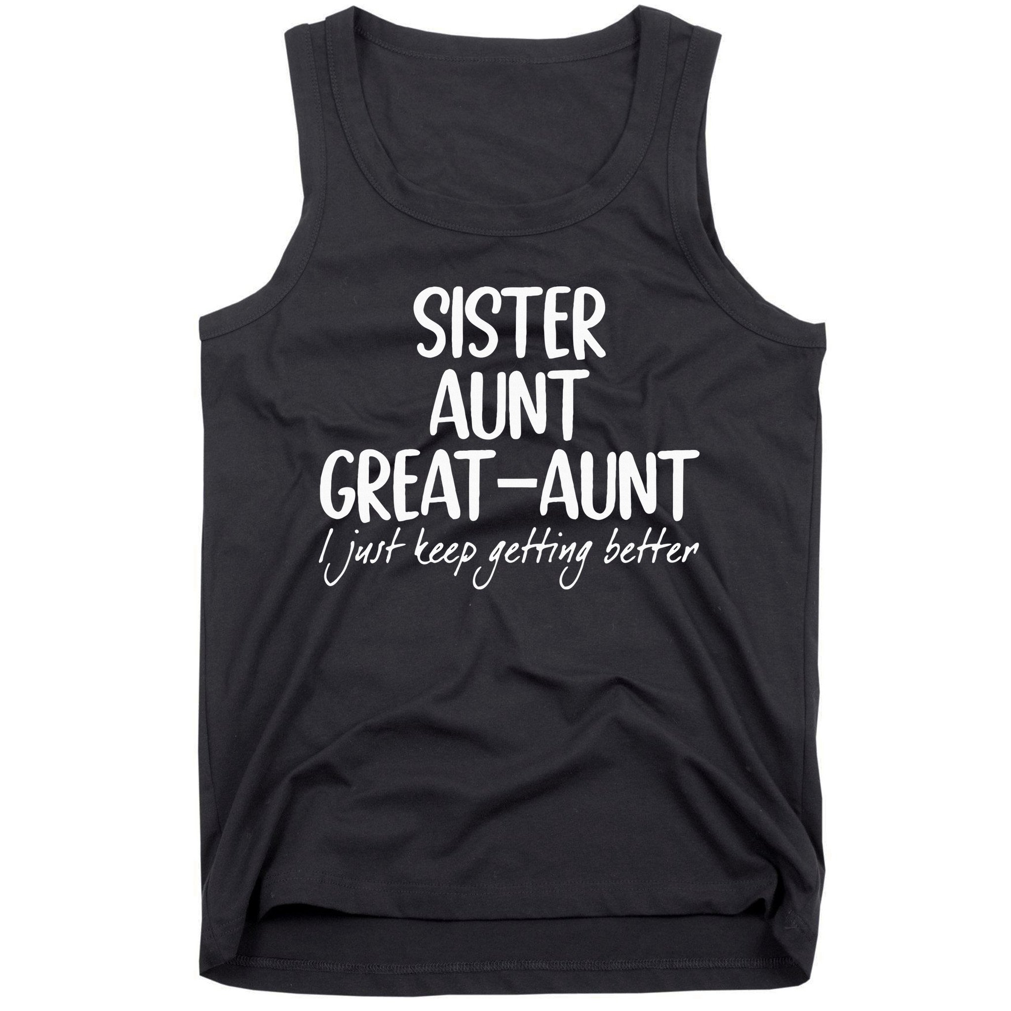 sister aunt greataunt i just keep getting better Tank Top