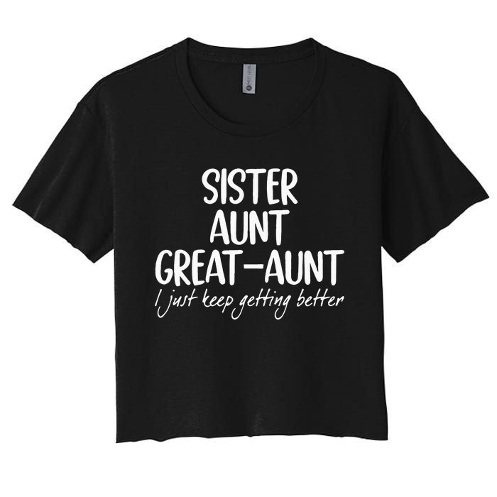 sister aunt greataunt i just keep getting better Women's Crop Top Tee