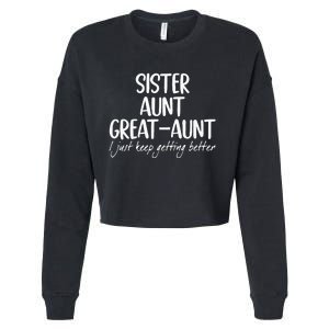 sister aunt greataunt i just keep getting better Cropped Pullover Crew