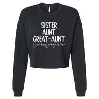 sister aunt greataunt i just keep getting better Cropped Pullover Crew