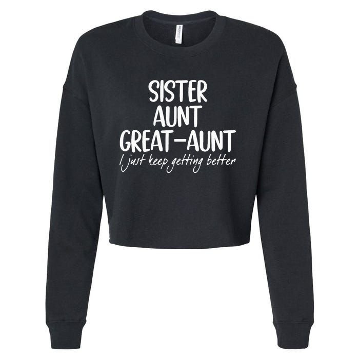 sister aunt greataunt i just keep getting better Cropped Pullover Crew