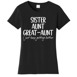 sister aunt greataunt i just keep getting better Women's T-Shirt