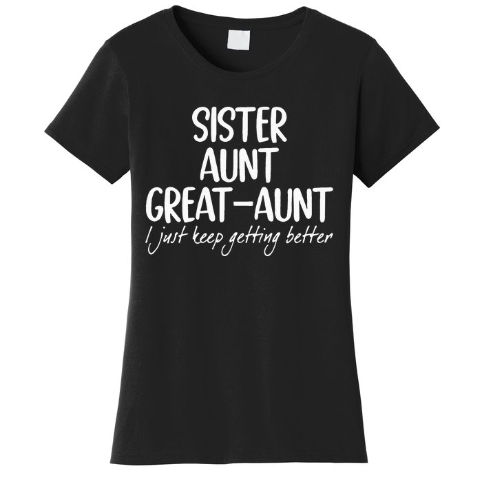 sister aunt greataunt i just keep getting better Women's T-Shirt