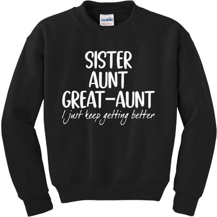 sister aunt greataunt i just keep getting better Kids Sweatshirt