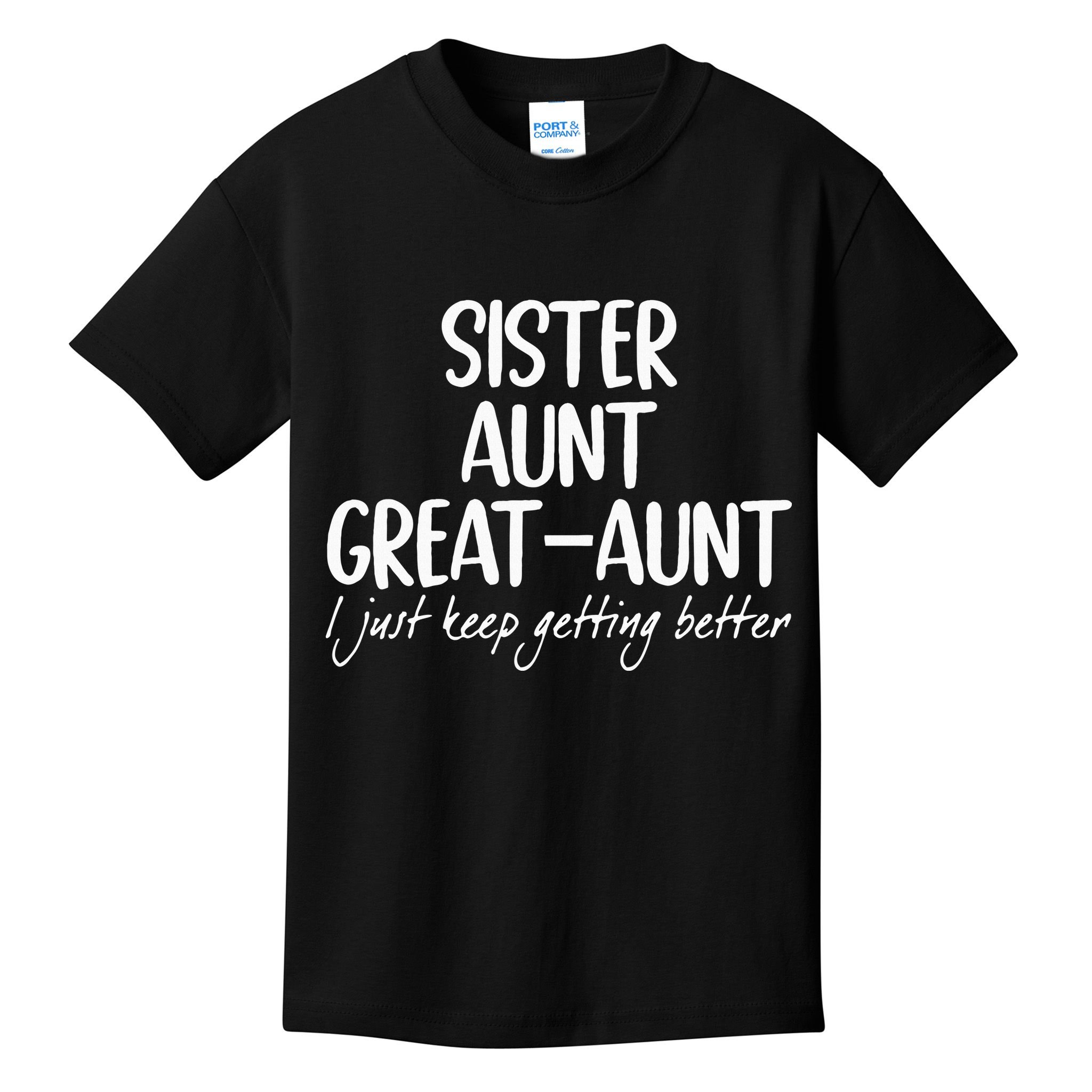 sister aunt greataunt i just keep getting better Kids T-Shirt