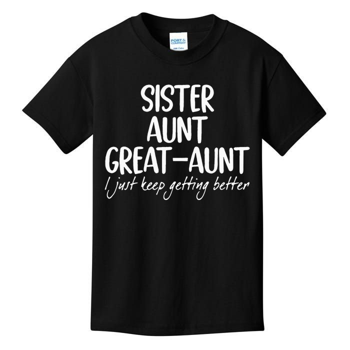 sister aunt greataunt i just keep getting better Kids T-Shirt