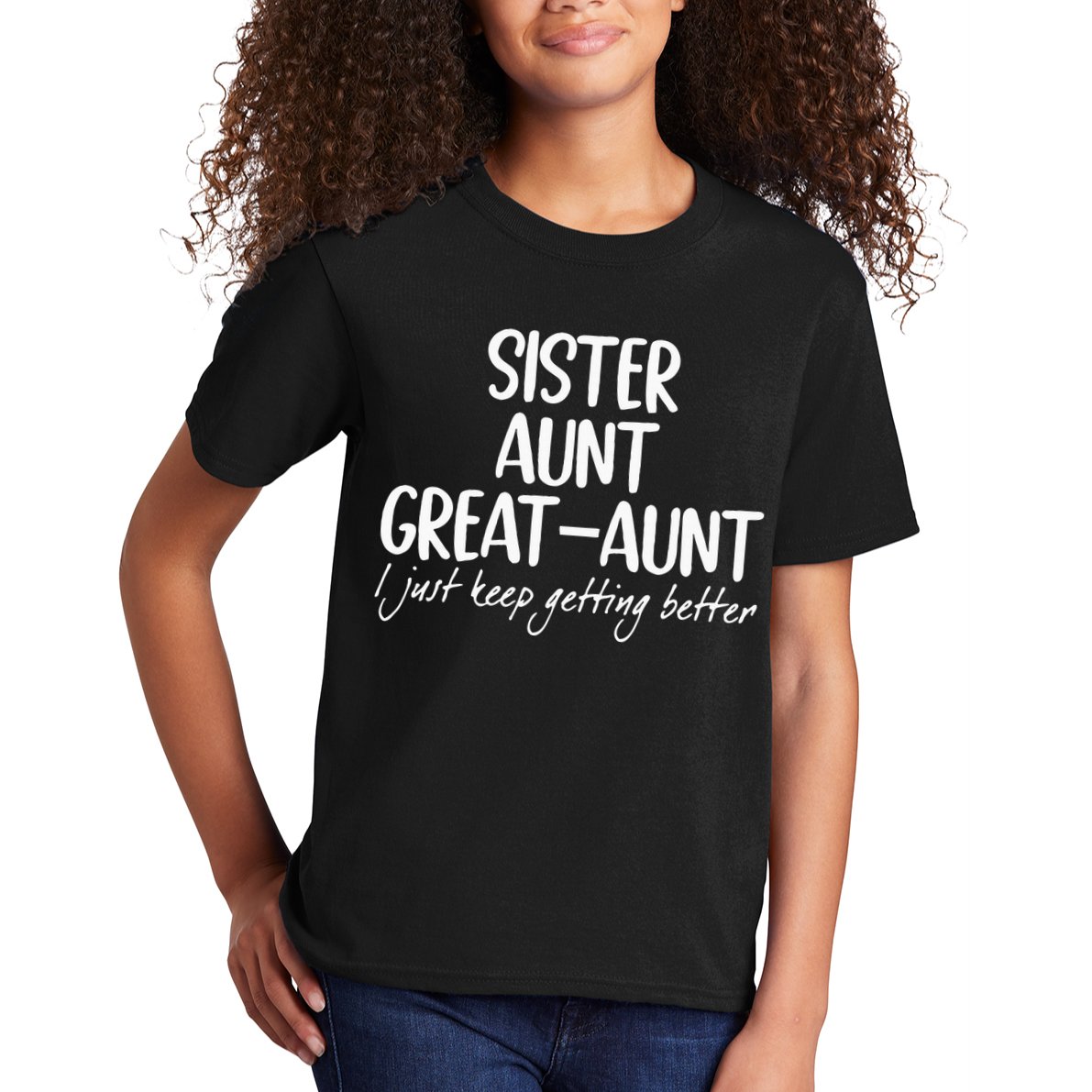 sister aunt greataunt i just keep getting better Kids T-Shirt