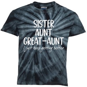 sister aunt greataunt i just keep getting better Kids Tie-Dye T-Shirt