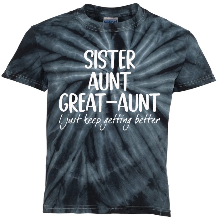 sister aunt greataunt i just keep getting better Kids Tie-Dye T-Shirt