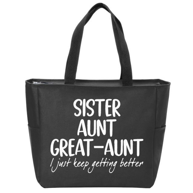 sister aunt greataunt i just keep getting better Zip Tote Bag