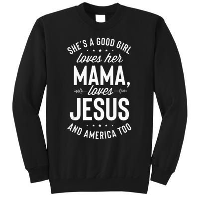 Shes A Good Girl Loves Her Mama Loves Jesus And America Too Sweatshirt