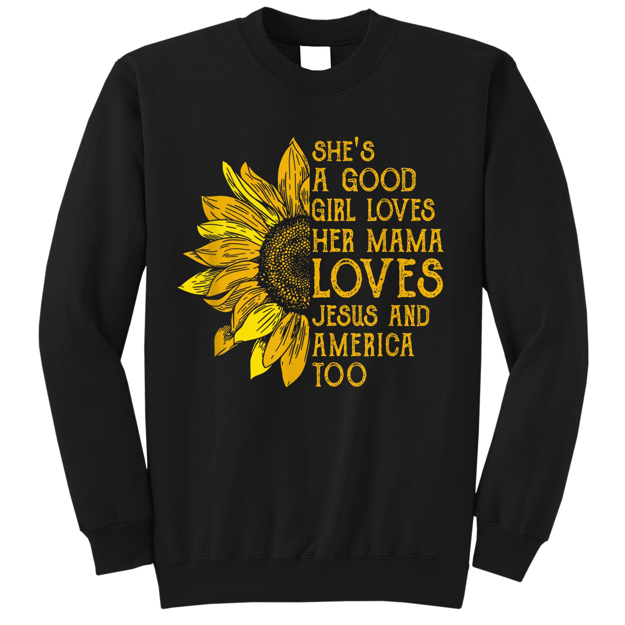 She's a good girl loves her mama jesus and america too US Sweatshirt