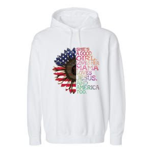 Shes A Good Girl Loves Her Mama Jesus & America Too Hippie Garment-Dyed Fleece Hoodie