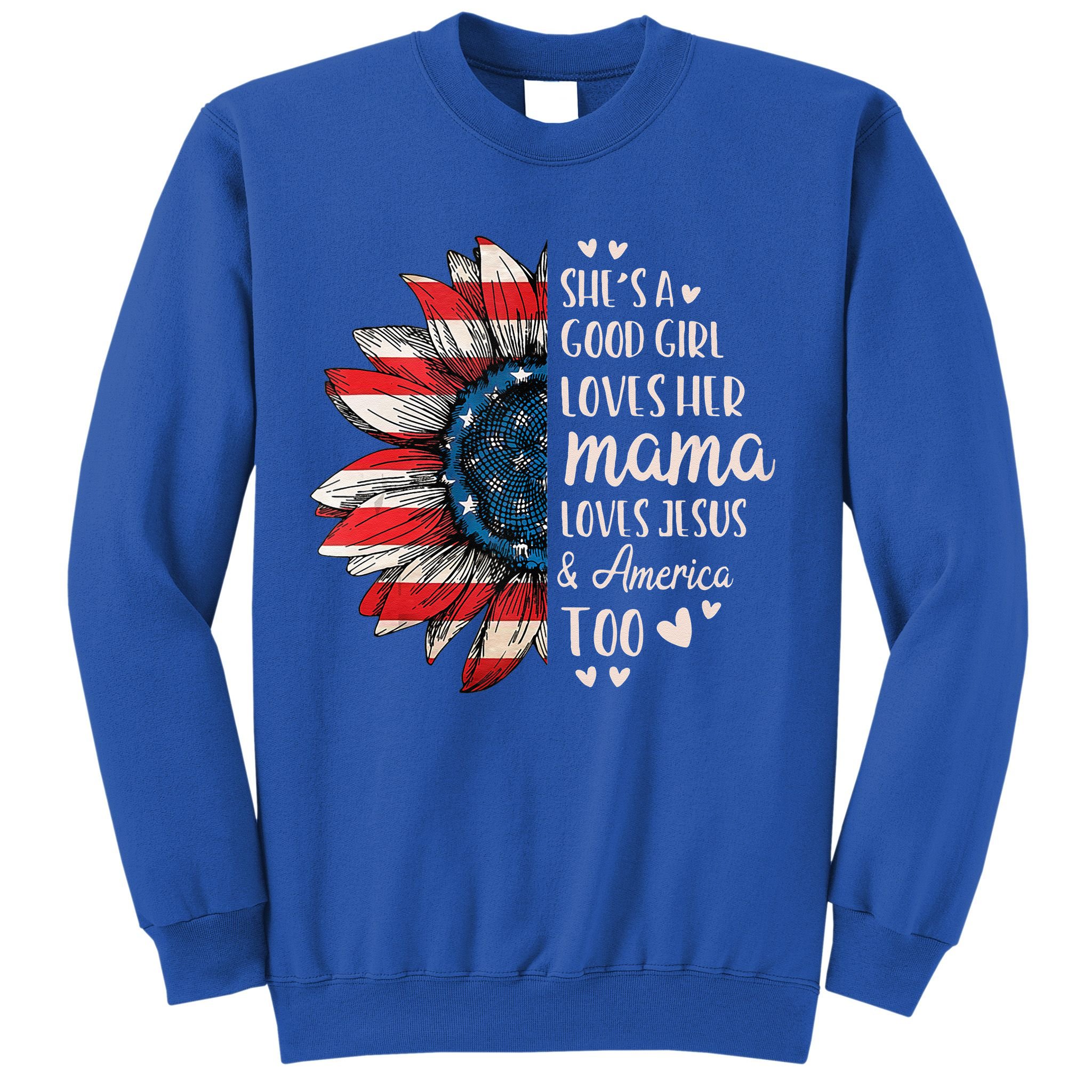 She's A Good Girl Loves Her Mama Jesus America Too Sweatshirt