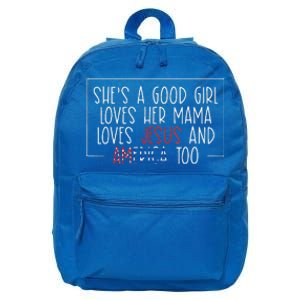 Shes A Good Girl Loves Her Mama Jesus And America Too 16 in Basic Backpack