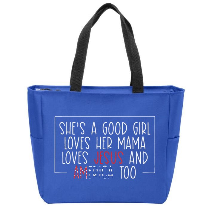 Shes A Good Girl Loves Her Mama Jesus And America Too Zip Tote Bag