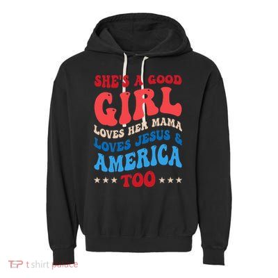 Shes A Good Girl Loves Her Mama Jesus & America Too Groovy Garment-Dyed Fleece Hoodie