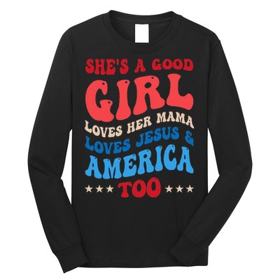 Shes A Good Girl Loves Her Mama Jesus & America Too Groovy Long Sleeve Shirt