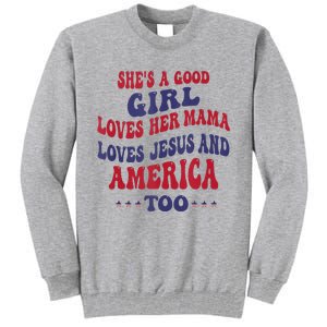 Shes A Good Girl Loves Her Mama Loves Jesus And America Too Tall Sweatshirt