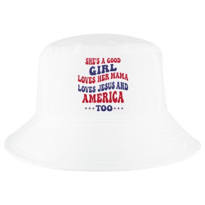 Shes A Good Girl Loves Her Mama Loves Jesus And America Too Cool Comfort Performance Bucket Hat