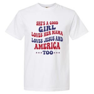 Shes A Good Girl Loves Her Mama Loves Jesus And America Too Garment-Dyed Heavyweight T-Shirt