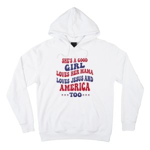 Shes A Good Girl Loves Her Mama Loves Jesus And America Too Hoodie