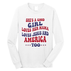 Shes A Good Girl Loves Her Mama Loves Jesus And America Too Long Sleeve Shirt