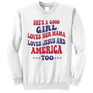 Shes A Good Girl Loves Her Mama Loves Jesus And America Too Sweatshirt