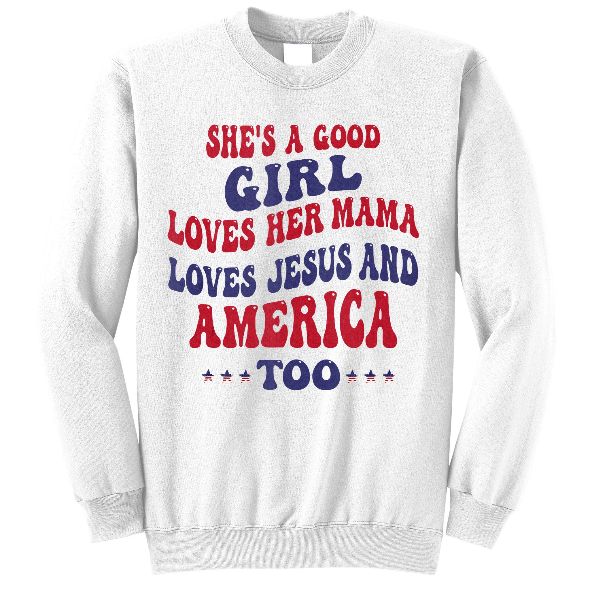 Shes A Good Girl Loves Her Mama Loves Jesus And America Too Sweatshirt