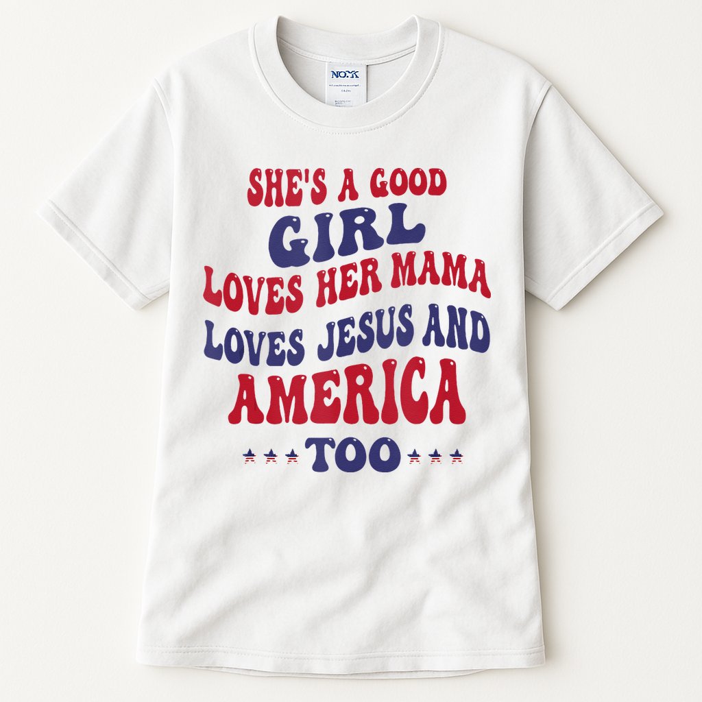 Shes A Good Girl Loves Her Mama Loves Jesus And America Too Tall T-Shirt