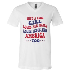 Shes A Good Girl Loves Her Mama Loves Jesus And America Too V-Neck T-Shirt