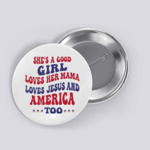 Shes A Good Girl Loves Her Mama Loves Jesus And America Too Button