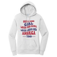 Shes A Good Girl Loves Her Mama Loves Jesus And America Too Women's Pullover Hoodie