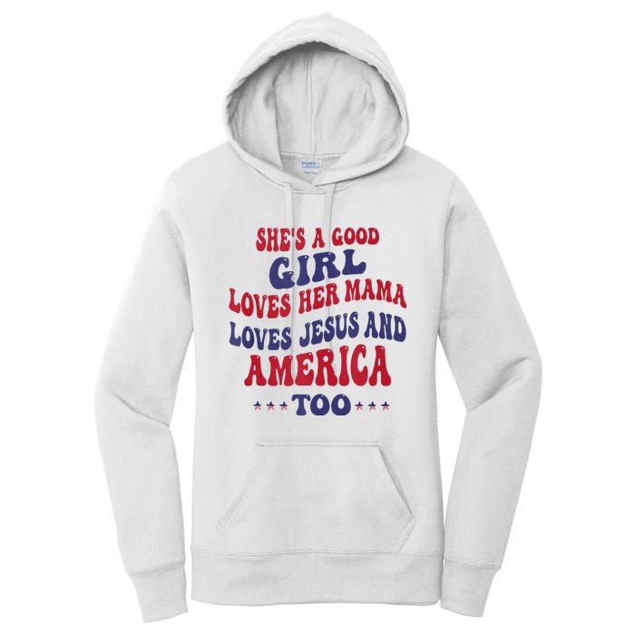 Shes A Good Girl Loves Her Mama Loves Jesus And America Too Women's Pullover Hoodie