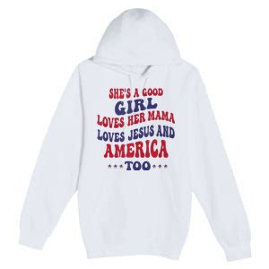 Shes A Good Girl Loves Her Mama Loves Jesus And America Too Premium Pullover Hoodie