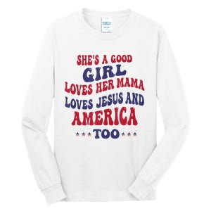 Shes A Good Girl Loves Her Mama Loves Jesus And America Too Tall Long Sleeve T-Shirt