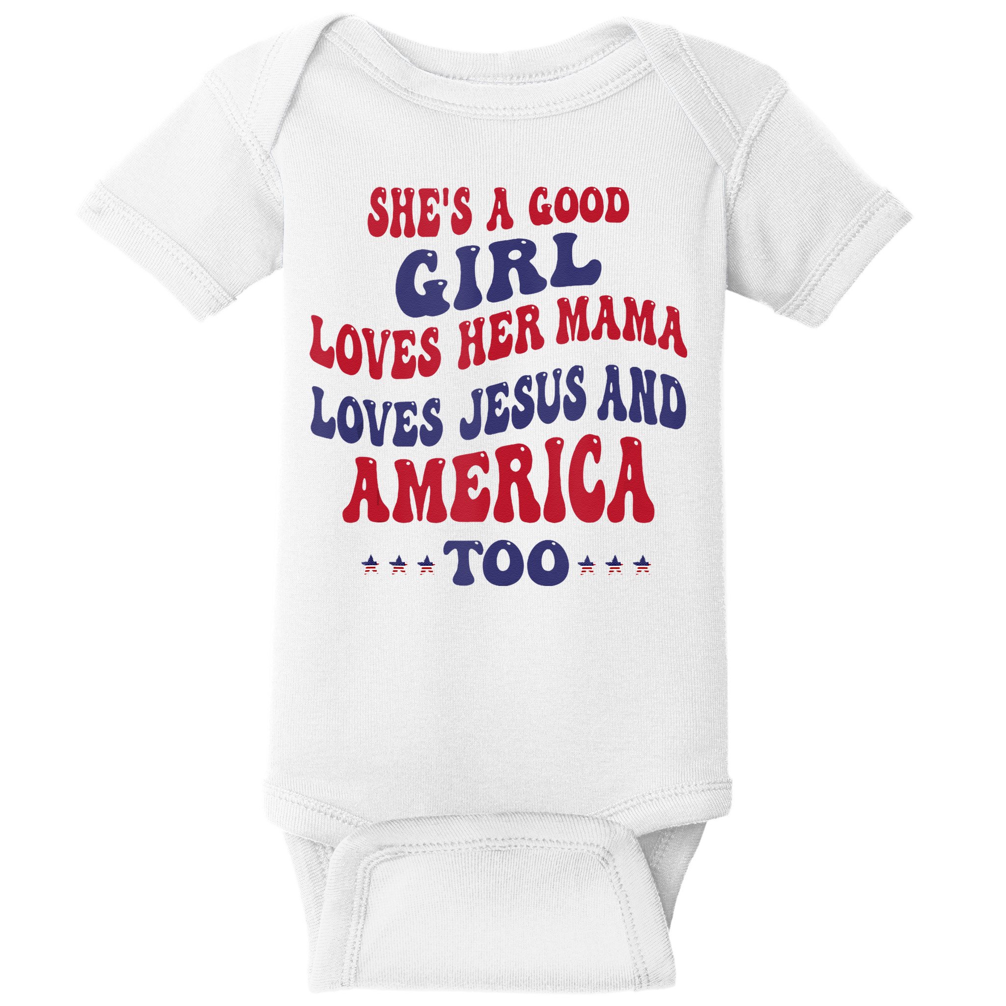 Shes A Good Girl Loves Her Mama Loves Jesus And America Too Baby Bodysuit