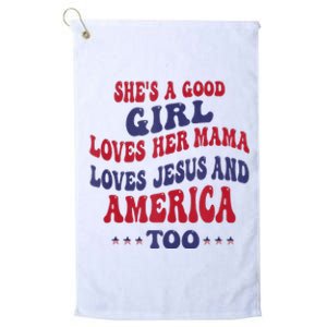 Shes A Good Girl Loves Her Mama Loves Jesus And America Too Platinum Collection Golf Towel