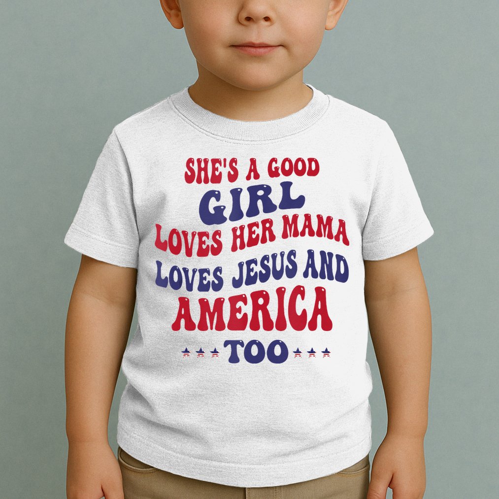Shes A Good Girl Loves Her Mama Loves Jesus And America Too Toddler T-Shirt