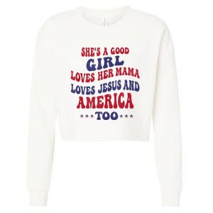 Shes A Good Girl Loves Her Mama Loves Jesus And America Too Cropped Pullover Crew