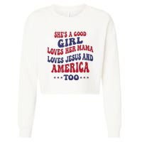 Shes A Good Girl Loves Her Mama Loves Jesus And America Too Cropped Pullover Crew